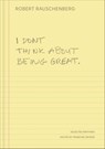 I Don't Think About Being Great - Robert Rauschenberg - 9780300282566