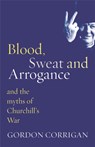 Blood, Sweat and Arrogance - Gordon Corrigan - 9780304367382
