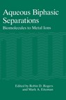Aqueous Biphasic Separations - Robin D. Rogers ; Mark A. Eiteman - 9780306450198