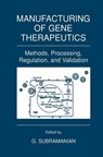 Manufacturing of Gene Therapeutics - G. Subramanian - 9780306466809