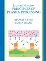 Lecture Notes on Principles of Plasma Processing - Jane P. Chang ;  Francis F. Chen - 9780306474972