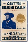 Can't You Hear Me Calling: The Life of Bill Monroe, Father of Bluegrass - Richard D. Smith - 9780306810541