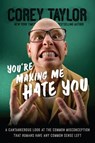 You're Making Me Hate You - Corey Taylor - 9780306823596