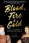 Blood, Fire & Gold: The Story of Elizabeth I & Catherine de Medici - Estelle Paranque - 9780306830525