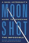 Moonshot: A NASA Astronaut's Guide to Achieving the Impossible - Mike Massimino - 9780306832659