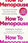 How to Menopause: Take Charge of Your Health, Reclaim Your Life, and Feel Even Better Than Before - Tamsen Fadal - 9780306833540