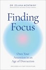Finding Focus: Own Your Attention in an Age of Distraction - Zelana Montminy - 9780306834332