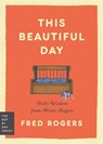 This Beautiful Day - Fred Rogers - 9780306835315