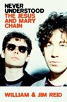 Never Understood: The Jesus and Mary Chain - William Reid - 9780306835513