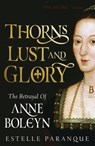 Thorns, Lust, and Glory: The Betrayal of Anne Boleyn - Estelle Paranque - 9780306835933