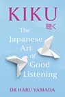 Kiku: The Japanese Art of Good Listening - Haru Yamada - 9780306837647