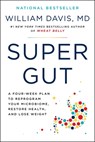 Super Gut: A Four-Week Plan to Reprogram Your Microbiome, Restore Health, and Lose Weight - William Davis - 9780306846960
