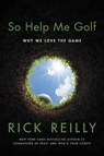 So Help Me Golf: Why We Love the Game - Rick Reilly - 9780306924934