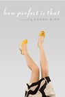 How Perfect is That - Sarah Bird - 9780307269317