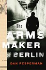 The Arms Maker of Berlin - Dan Fesperman - 9780307272287