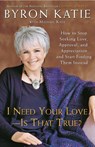 I Need Your Love - Is That True? - Byron Katie ; Michael Katz - 9780307345301
