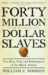 Forty Million Dollar Slaves - William C. Rhoden - 9780307353146