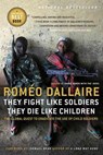 They Fight Like Soldiers, They Die Like Children: The Global Quest to Eradicate the Use of Child Soldiers - Romeo Dallaire - 9780307355782