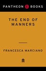 The End of Manners - Francesca Marciano - 9780307377531