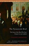 The Tyrannicide Brief: The Story of the Man Who Sent Charles I to the Scaffold - Geoffrey Robertson - 9780307386373