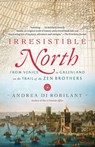Irresistible North - Andrea Di Robilant - 9780307390660