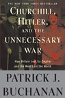 Churchill, Hitler, and "The Unnecessary War" - Patrick J. Buchanan - 9780307405166