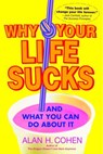 Why Your Life Sucks - Alan Cohen - 9780307418746