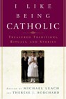 I Like Being Catholic - Michael Leach ; Therese J. Borchard - 9780307423634