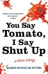 You Say Tomato, I Say Shut Up - Annabelle Gurwitch ; Jeff Kahn - 9780307463784