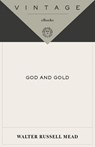 God and Gold - Walter Russell Mead - 9780307472724