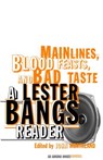 Main Lines, Blood Feasts, and Bad Taste - Lester Bangs - 9780307487896