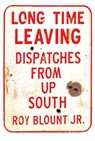 Long Time Leaving - Roy Blount Jr. - 9780307496607