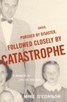 Crisis, Pursued by Disaster, Followed Closely by Catastrophe - Mike O'Connor - 9780307555434