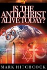 Is the Antichrist Alive Today? - Mark Hitchcock - 9780307564641