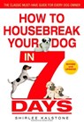 How to Housebreak Your Dog in 7 Days (Revised) - Shirlee Kalstone - 9780307573513