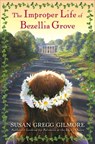 The Improper Life of Bezellia Grove - Susan Gregg Gilmore - 9780307592330