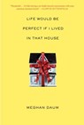 Life Would Be Perfect If I Lived in That House - Meghan Daum - 9780307593603