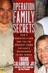 Operation Family Secrets - Keith Zimmerman ; Kent Zimmerman ; Paul Pompian ; Frank Calabrese Jr. - 9780307717740