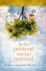 Let's Pretend we're Normal - Tricia Lott Williford - 9780307732002