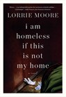 I Am Homeless If This Is Not My Home - MOORE,  Lorrie - 9780307740878