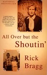 All Over but the Shoutin' - Rick Bragg - 9780307762917