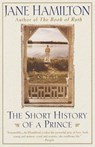 The Short History of a Prince - Jane Hamilton - 9780307764072