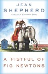 A Fistful of Fig Newtons - Jean Shepherd - 9780307768704