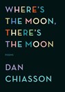 Where's the Moon, There's the Moon - Dan Chiasson - 9780307772459
