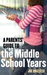 A Parents' Guide to the Middle School Years - Joe Bruzzese - 9780307778338