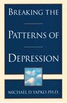 Breaking the Patterns of Depression - Michael D. Yapko PhD - 9780307786074