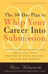The 30-Day Plan to Whip Your Career Into Submission - Karen Salmansohn - 9780307797735