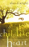 A Childlike Heart - Alan D. Wright - 9780307807212