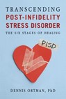 Transcending Post-Infidelity Stress Disorder - Dennis C. Ortman - 9780307807809