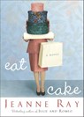 Eat Cake - Jeanne Ray - 9780307816351